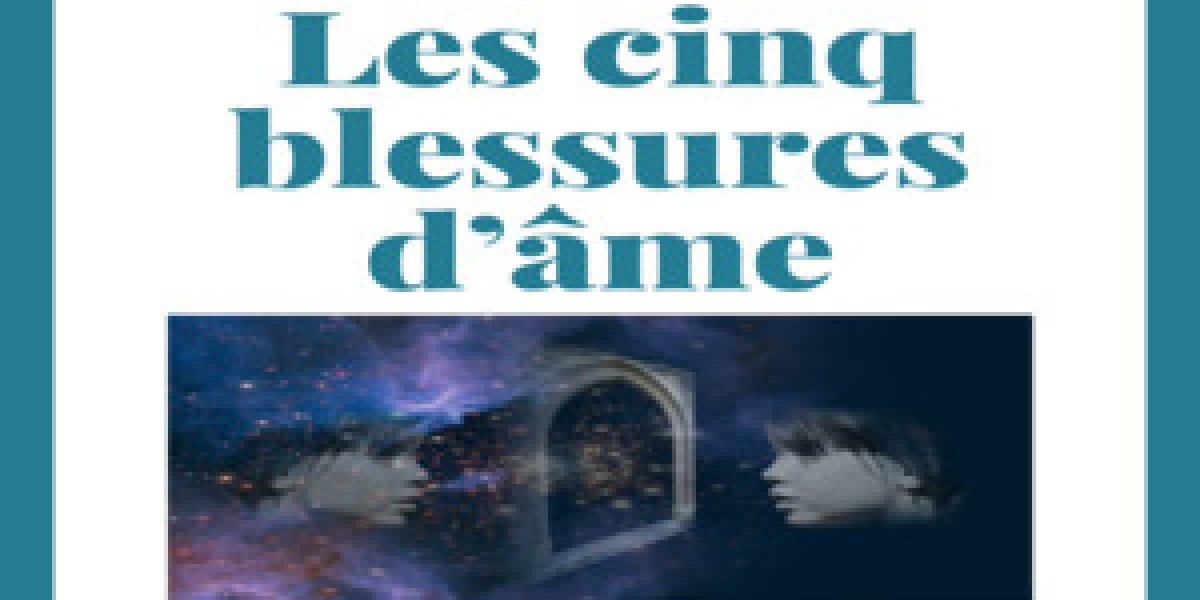 Les cinq blessures existentielles qui empêchent d'être Soi